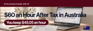 Read more about the article $60/Hour After Tax in Australia: What You Really Earn