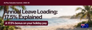 Read more about the article Annual Leave Loading: 17.5% Explained (Australia)