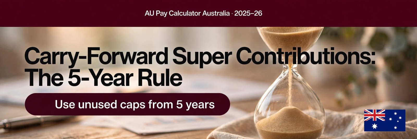 Carry-Forward Super Contributions: The 5-Year Rule Explained
