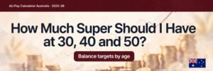 Read more about the article How Much Super Should I Have at 30, 40 and 50 in Australia?