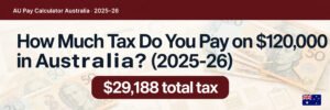 Read more about the article How Much Tax Do You Pay on $120,000 in Australia? (2025-26)