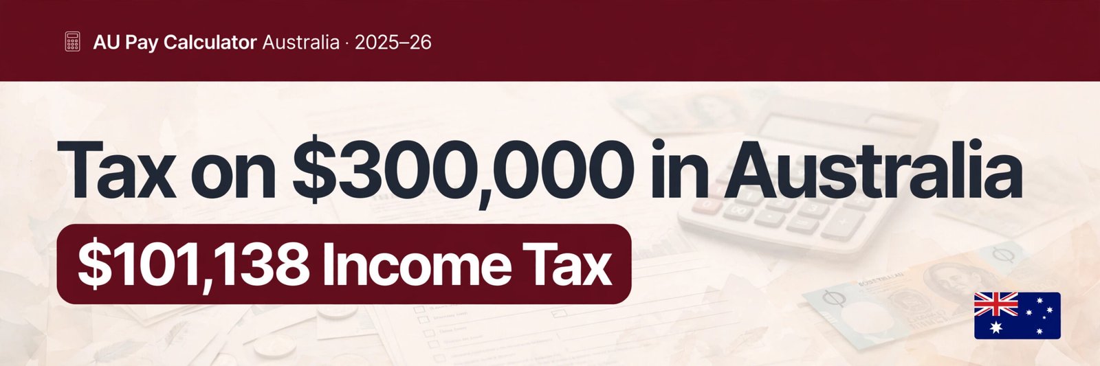 How Much Tax Do You Pay on $300,000 in Australia? (2025-26)